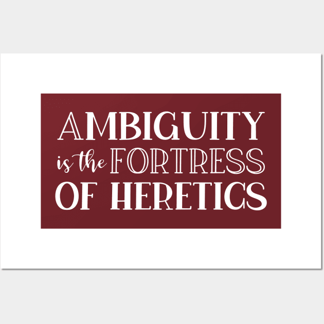 Ambiguity Is The Fortress Of Heretics Wall Art by StillInBeta